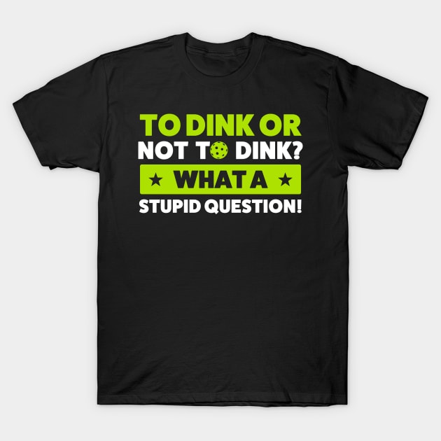 Pickleball To Dink or Not To Dink Pickleball Quote T-Shirt by Dr_Squirrel